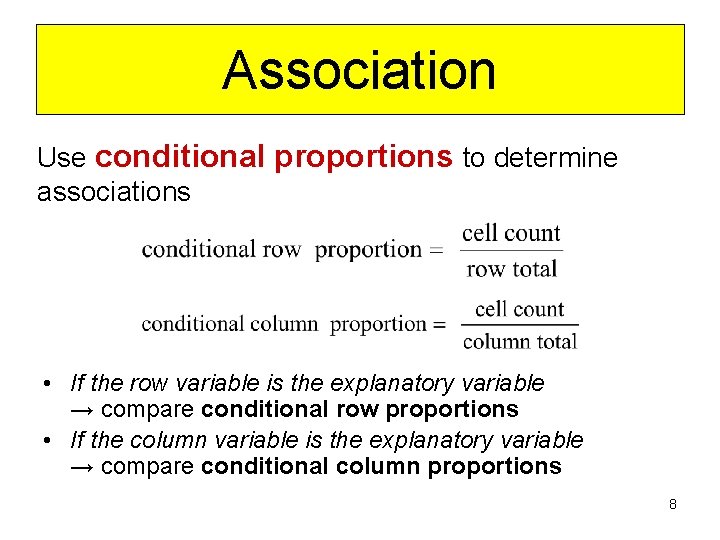 Association Use conditional proportions to determine associations • If the row variable is the