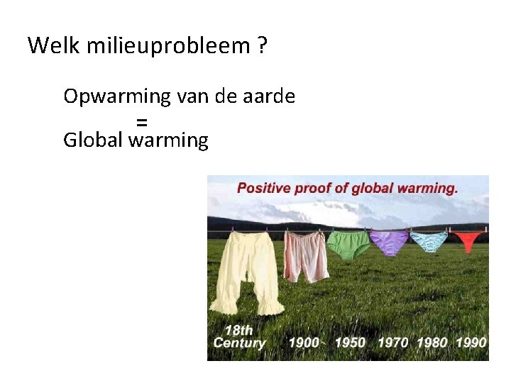 Welk milieuprobleem ? Opwarming van de aarde = Global warming 