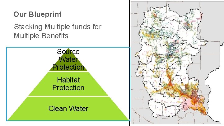 Our Blueprint Stacking Multiple funds for Multiple Benefits Source Water Protection Habitat Protection 16
