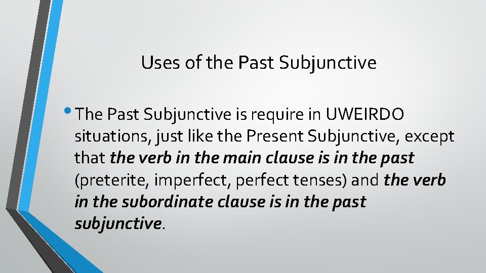 Uses of the Past Subjunctive • The Past Subjunctive is require in UWEIRDO situations,