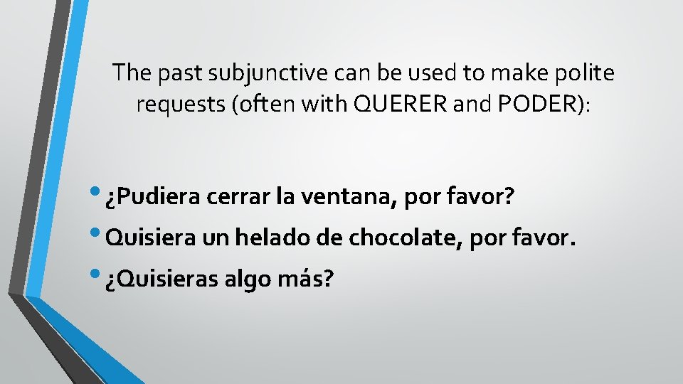 The past subjunctive can be used to make polite requests (often with QUERER and