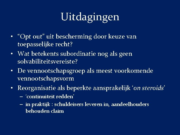 Uitdagingen • “Opt out” uit bescherming door keuze van toepasselijke recht? • Wat betekents