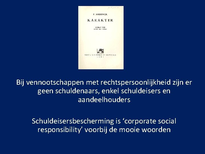 Bij vennootschappen met rechtspersoonlijkheid zijn er geen schuldenaars, enkel schuldeisers en aandeelhouders Schuldeisersbescherming is