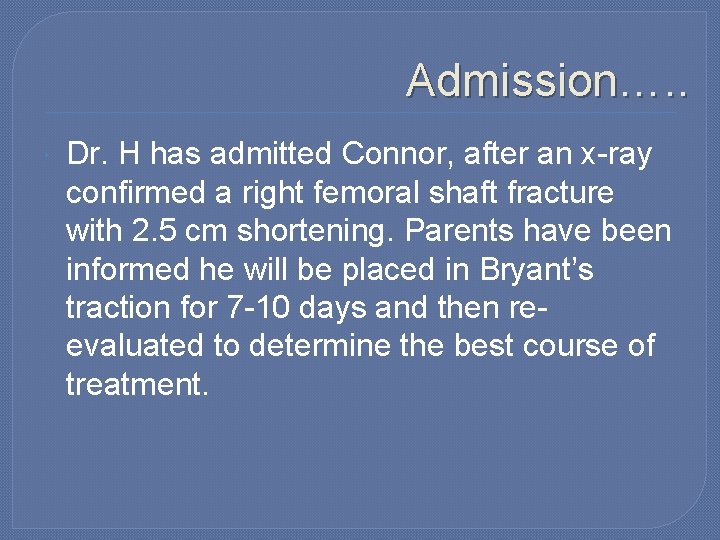 Admission…. . Dr. H has admitted Connor, after an x-ray confirmed a right femoral