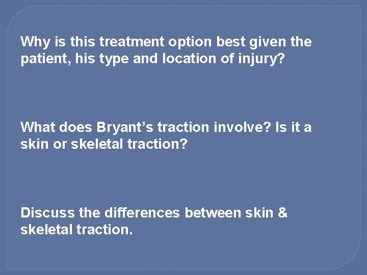 Why is this treatment option best given the patient, his type and location of