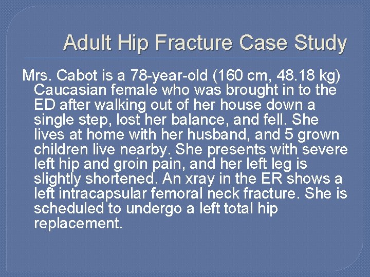 Adult Hip Fracture Case Study Mrs. Cabot is a 78 -year-old (160 cm, 48.