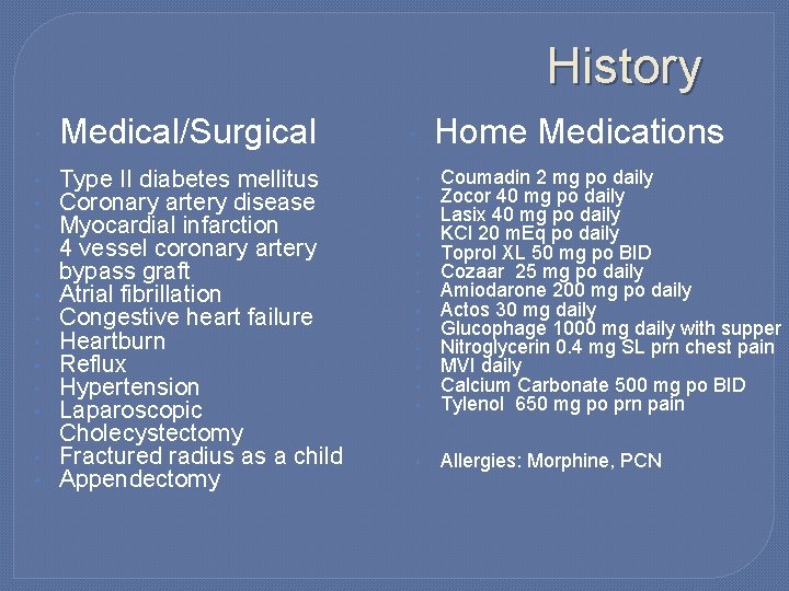 History • • • Medical/Surgical Type II diabetes mellitus Coronary artery disease Myocardial infarction