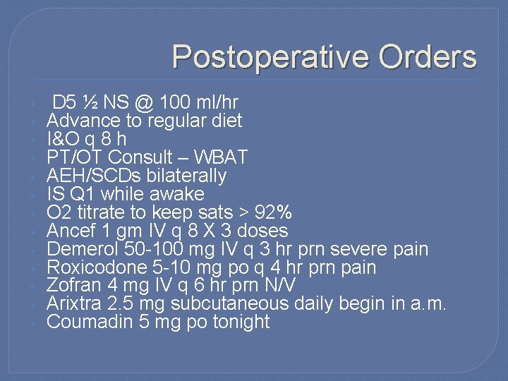 Postoperative Orders • • • • D 5 ½ NS @ 100 ml/hr Advance