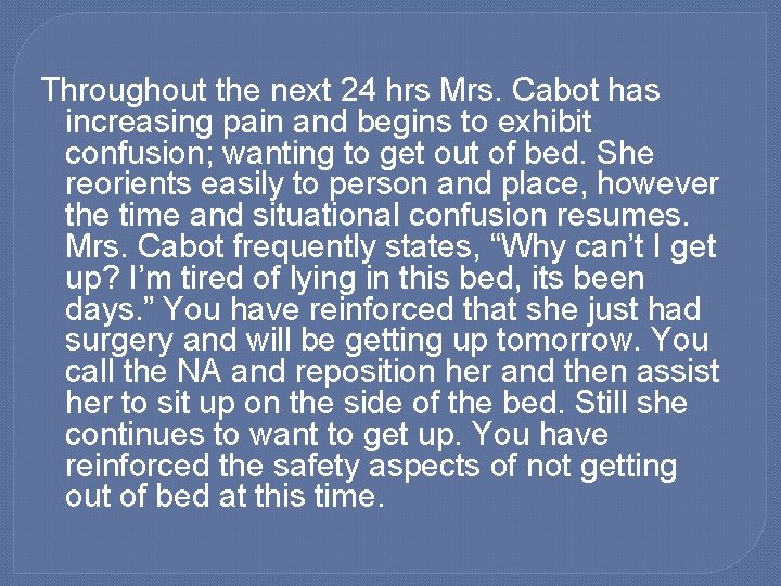 Throughout the next 24 hrs Mrs. Cabot has increasing pain and begins to exhibit