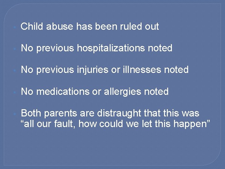  • Child abuse has been ruled out • No previous hospitalizations noted •