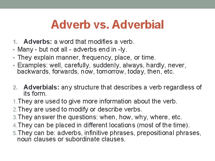 Adverb vs. Adverbial 1. Adverbs: a word that modifies a verb. • Many -