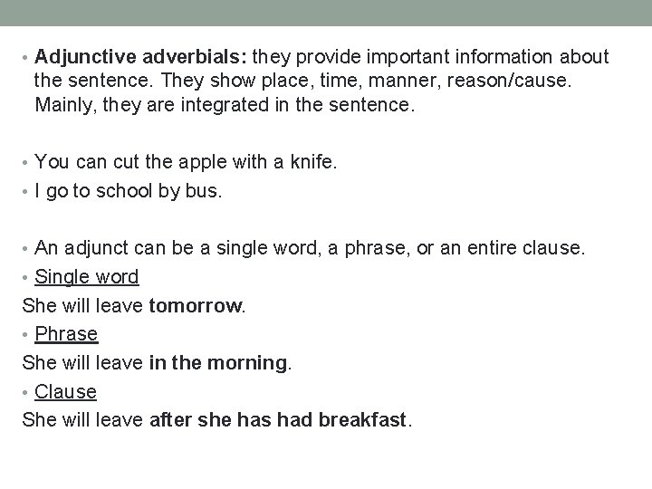  • Adjunctive adverbials: they provide important information about the sentence. They show place,