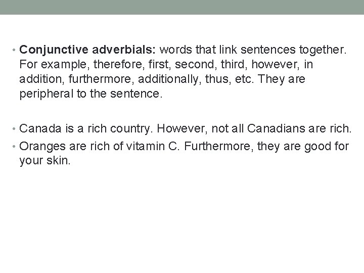  • Conjunctive adverbials: words that link sentences together. For example, therefore, first, second,