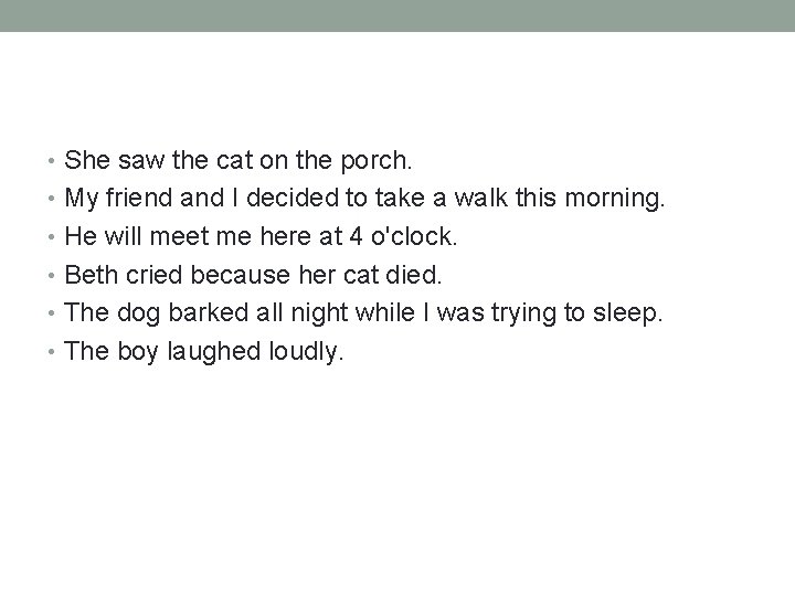  • She saw the cat on the porch. • My friend and I