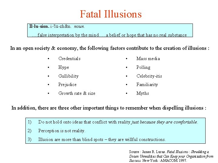 Fatal Illusions Il-lu-sion. i-'lü-zh&n. noun. …. false interpretation by the mind…. . a belief