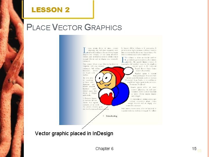 LESSON 2 PLACE VECTOR GRAPHICS Vector graphic placed in In. Design Chapter 6 15