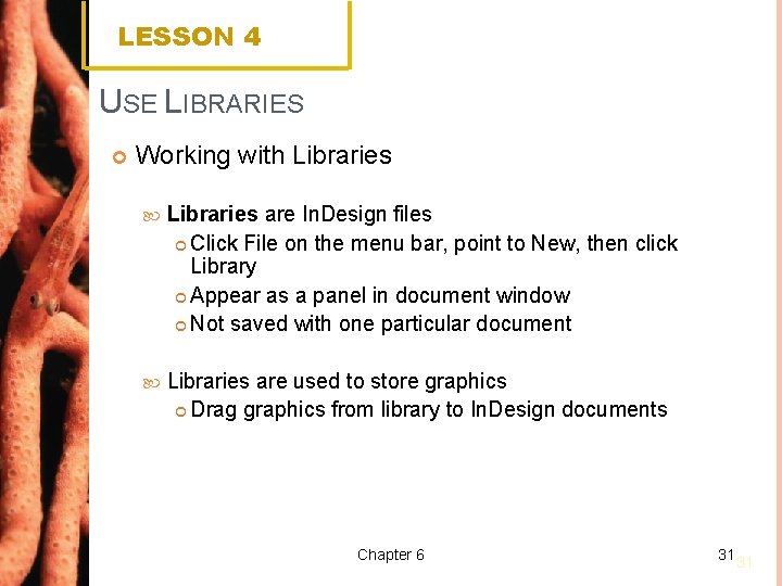 LESSON 4 USE LIBRARIES Working with Libraries are In. Design files Click File on