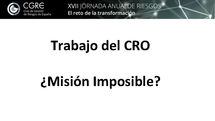 Trabajo del CRO ¿Misión Imposible? 
