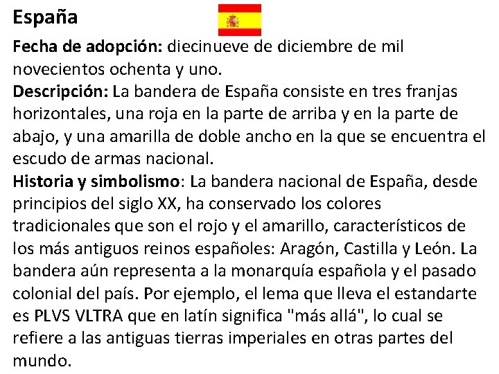 España Fecha de adopción: diecinueve de diciembre de mil novecientos ochenta y uno. Descripción:
