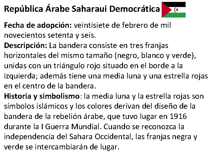 República Árabe Saharaui Democrática Fecha de adopción: veintisiete de febrero de mil novecientos setenta