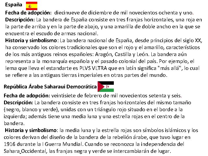 España Fecha de adopción: diecinueve de diciembre de mil novecientos ochenta y uno. Descripción: