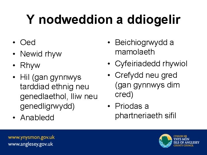 Y nodweddion a ddiogelir • • Oed Newid rhyw Rhyw Hil (gan gynnwys tarddiad