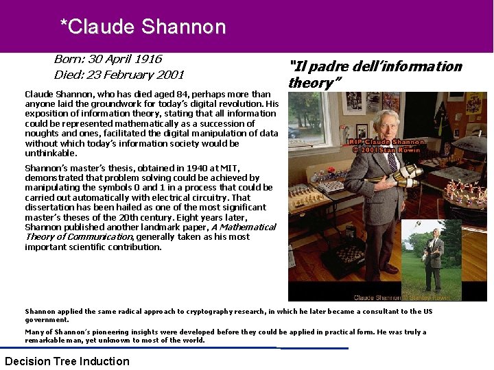*Claude Shannon Born: 30 April 1916 Died: 23 February 2001 Claude Shannon, who has