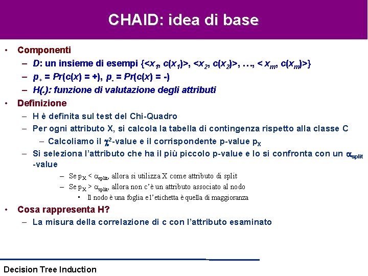 CHAID: idea di base • • Componenti – D: un insieme di esempi {<x