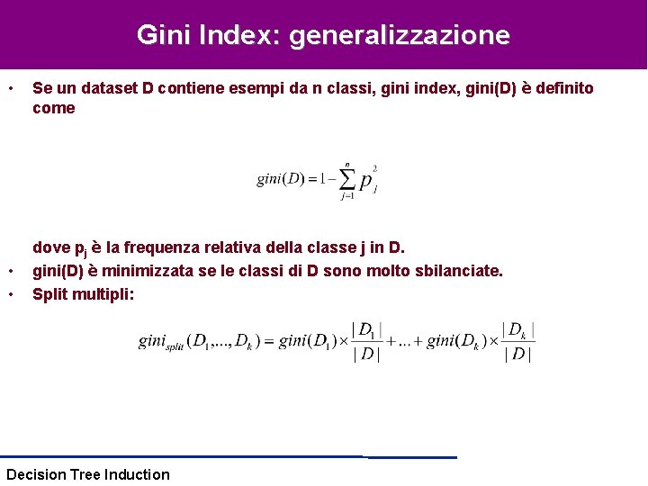 Gini Index: generalizzazione • • • Se un dataset D contiene esempi da n