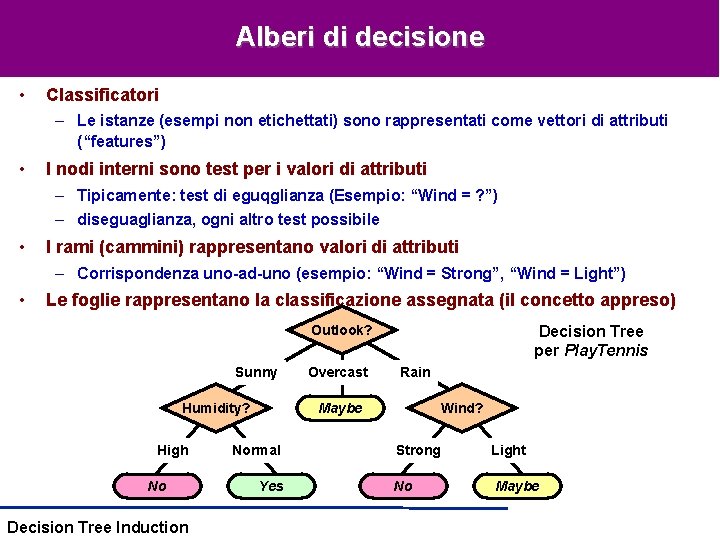 Alberi di decisione • Classificatori – Le istanze (esempi non etichettati) sono rappresentati come