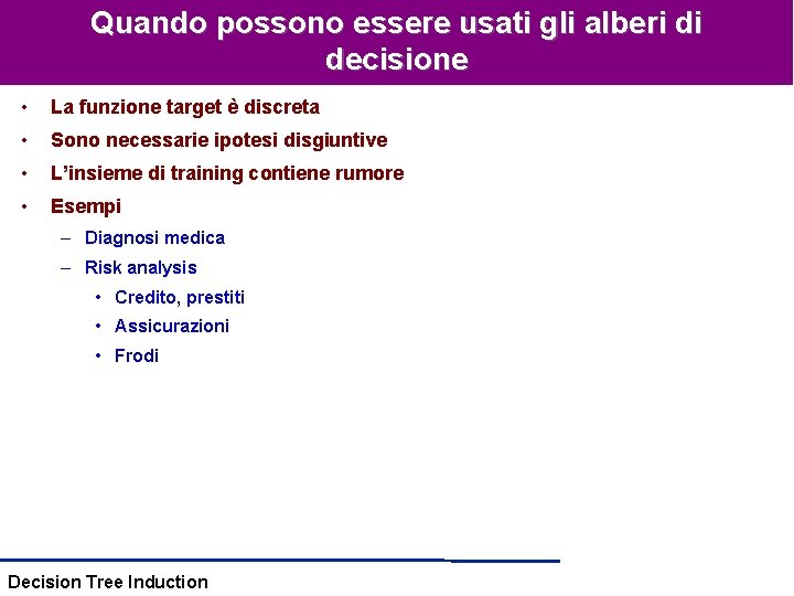 Quando possono essere usati gli alberi di decisione • La funzione target è discreta