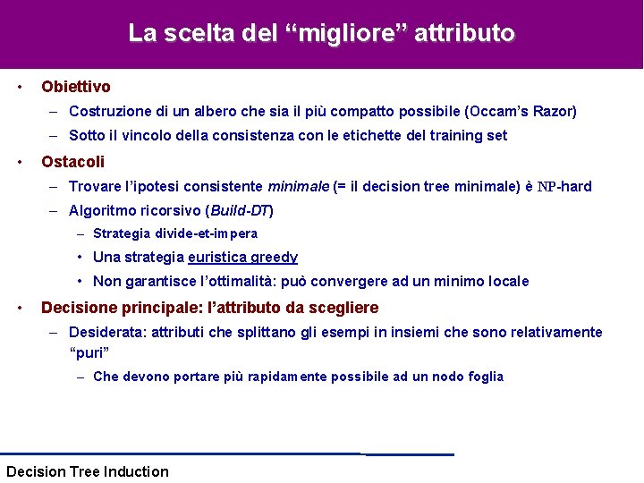 La scelta del “migliore” attributo • Obiettivo – Costruzione di un albero che sia