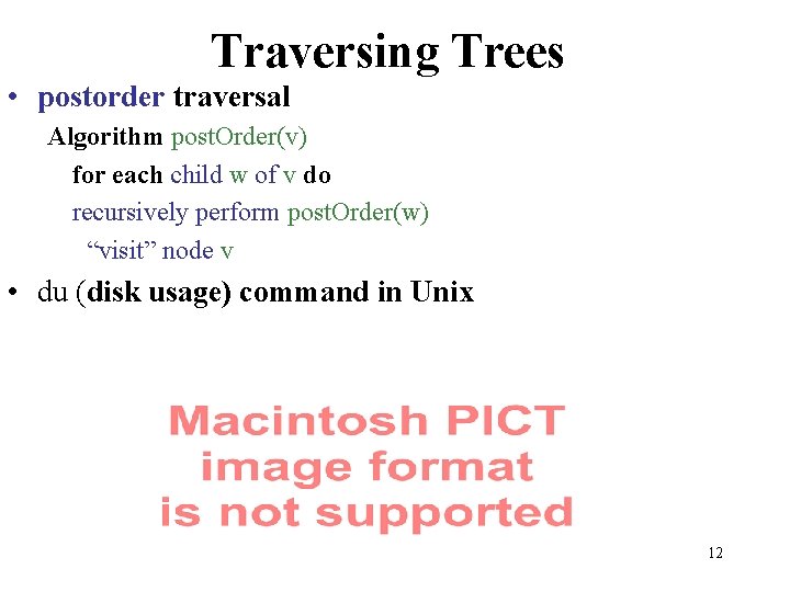 Traversing Trees • postorder traversal Algorithm post. Order(v) for each child w of v
