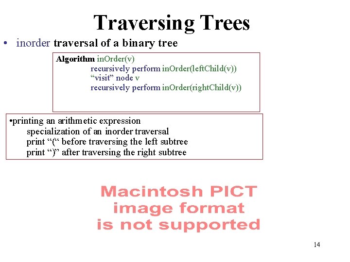 Traversing Trees • inorder traversal of a binary tree Algorithm in. Order(v) recursively perform