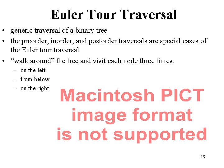 Euler Tour Traversal • generic traversal of a binary tree • the preorder, inorder,