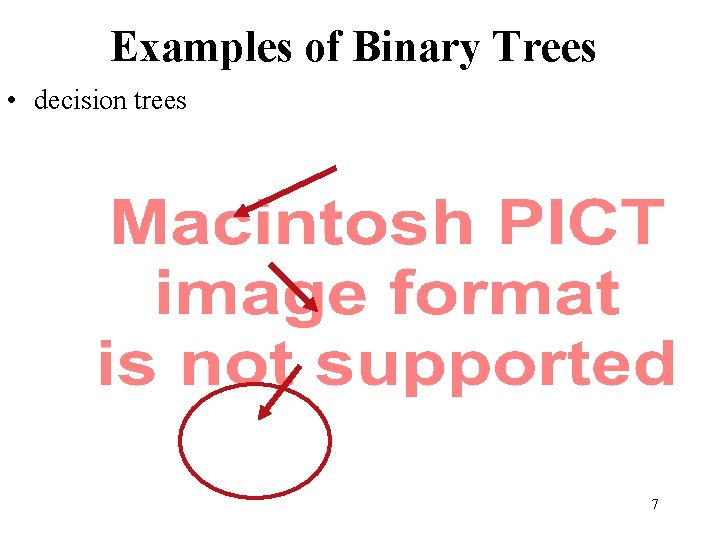 Examples of Binary Trees • decision trees 7 