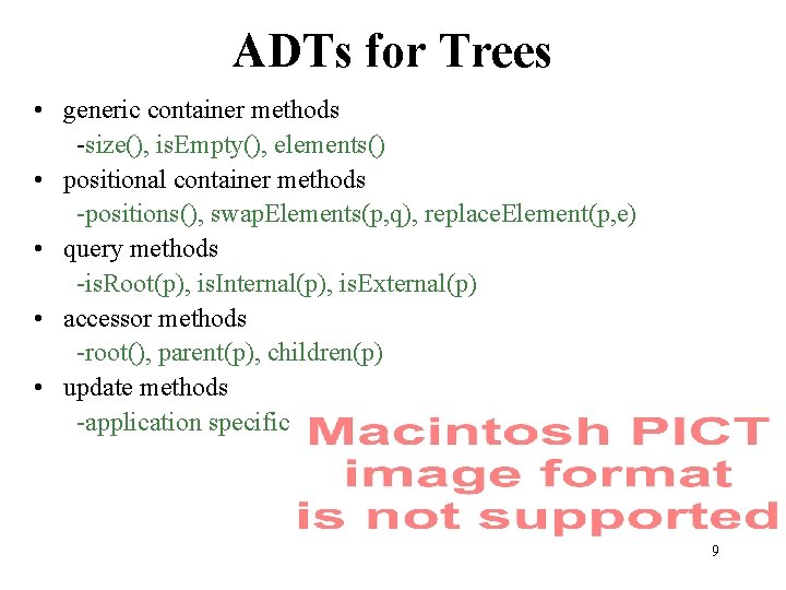 ADTs for Trees • generic container methods -size(), is. Empty(), elements() • positional container