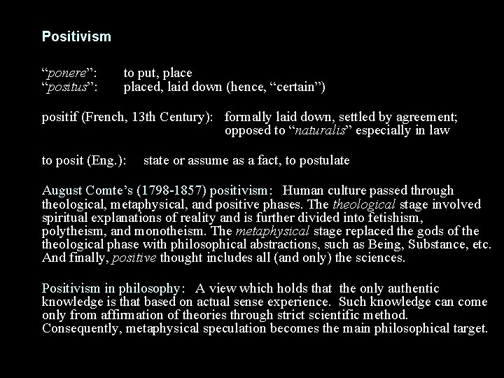 Positivism “ponere”: “positus”: to put, placed, laid down (hence, “certain”) positif (French, 13 th