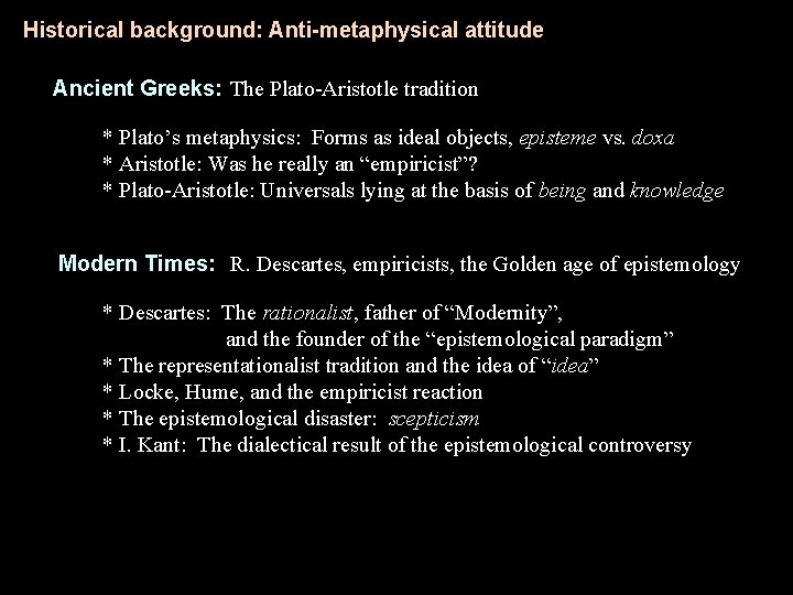 Historical background: Anti-metaphysical attitude Ancient Greeks: The Plato-Aristotle tradition * Plato’s metaphysics: Forms as