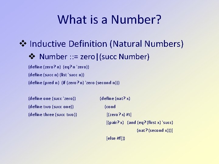 What is a Number? v Inductive Definition (Natural Numbers) v Number : : =