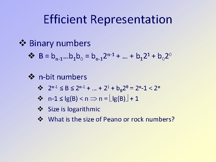 Efficient Representation v Binary numbers v B = bn-1…b 1 b 0 = bn-12