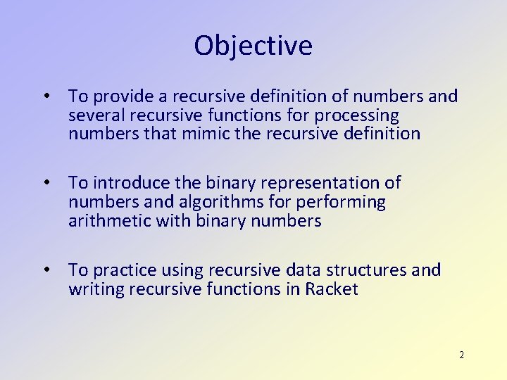 Objective • To provide a recursive definition of numbers and several recursive functions for