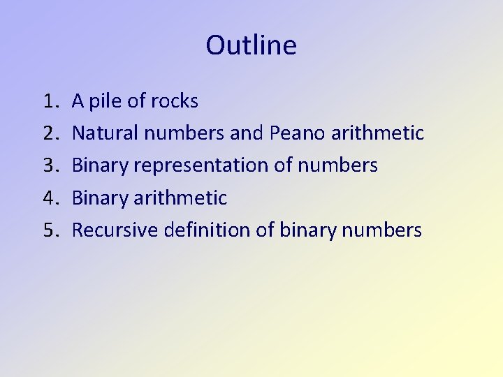 Outline 1. 2. 3. 4. 5. A pile of rocks Natural numbers and Peano