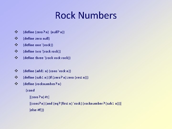 Rock Numbers v (define (zero? n) (null? n)) v (define zero null) v (define