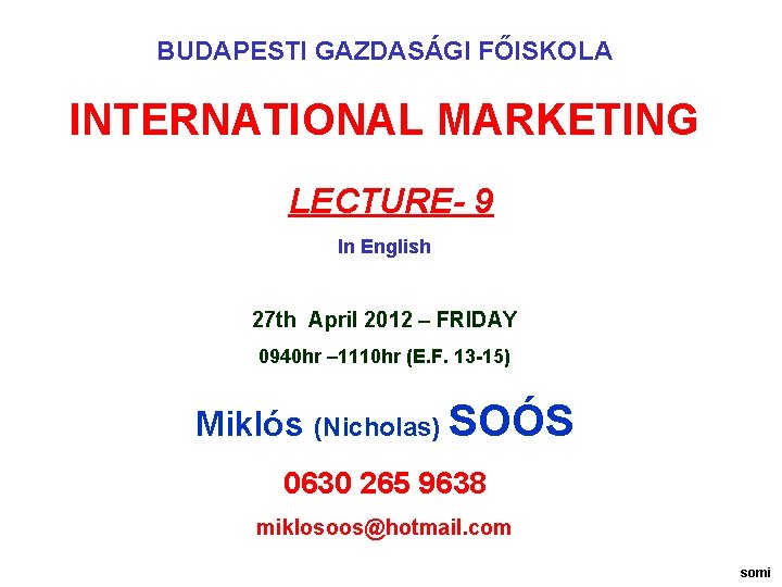 BUDAPESTI GAZDASÁGI FŐISKOLA INTERNATIONAL MARKETING LECTURE- 9 In English 27 th April 2012 –
