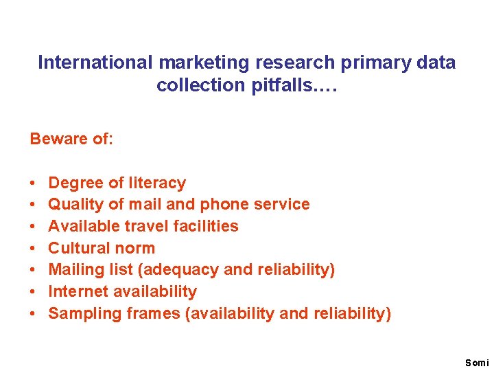 International marketing research primary data collection pitfalls…. Beware of: • • Degree of literacy