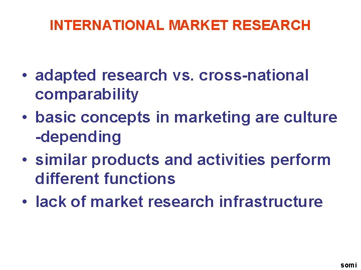 INTERNATIONAL MARKET RESEARCH • adapted research vs. cross-national comparability • basic concepts in marketing
