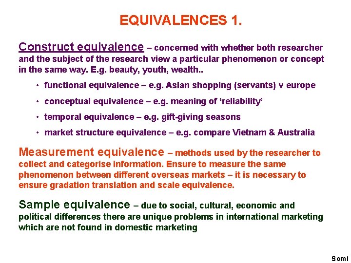 EQUIVALENCES 1. Construct equivalence – concerned with whether both researcher and the subject of