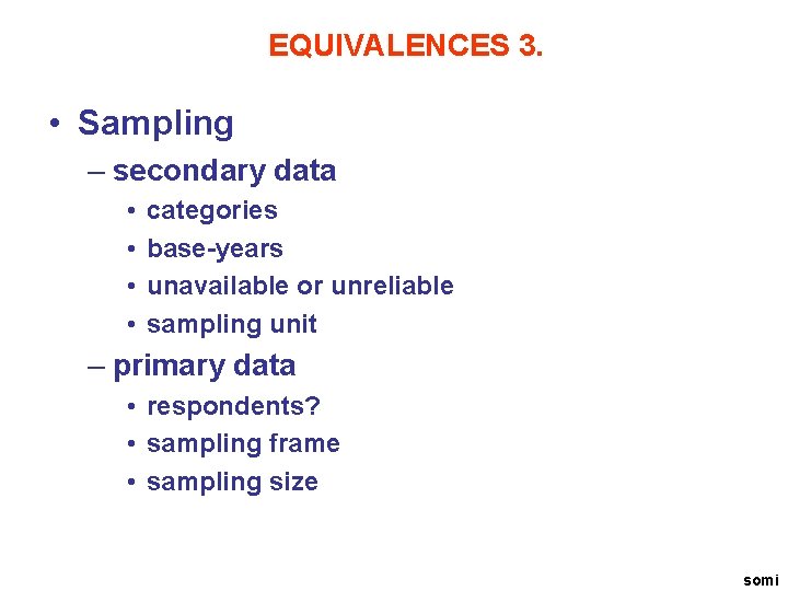 EQUIVALENCES 3. • Sampling – secondary data • • categories base-years unavailable or unreliable