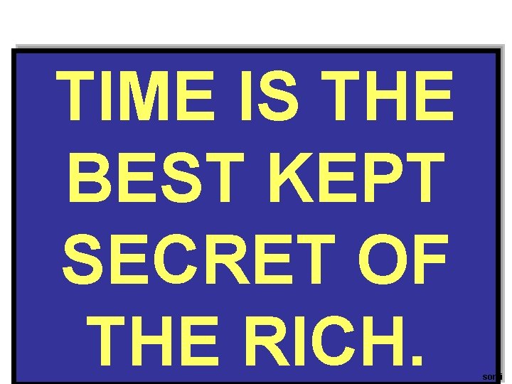 TIME IS THE BEST KEPT SECRET OF THE RICH. somi 